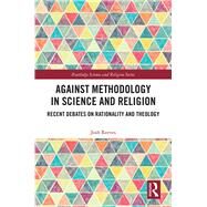 Against Methodology in Science and Religion: Recent debates on rationality and theology by Reeves; Josh, 9781138477940