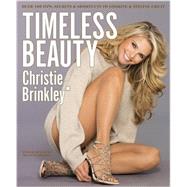 Timeless Beauty Over 100 Tips, Secrets, and Shortcuts to Looking Great by Brinkley, Christie, 9781455587940