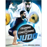 Training and Conditioning for Judo by Broussal-Derval, Aurelien, 9781492597940