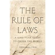 The Rule of Laws A 4,000-Year Quest to Order the World by Pirie, Fernanda, 9781541617940