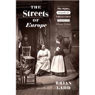 The Streets of Europe by Ladd, Brian, 9780226677941