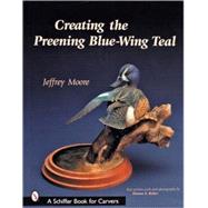 Creating the Preening Blue Wing Teal by Moore, Jeffrey, 9780764317941