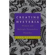Creating Hysteria Women and Multiple Personality Disorder by Acocella, Joan, 9780787947941