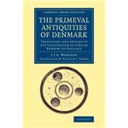 The Primeval Antiquities of Denmark by Worsaae, Jens Jacob Asmussen; Thoms, William J., 9781108077941