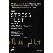 The Stress Test Every Business Needs A Capital Agenda for Confidently Facing Digital Disruption, Difficult Investors, Recessions and Geopolitical Threats by Greene, Jeffrey R.; Krouskos, Steve; Hood, Julie; Basnayake, Harsha; Casey, William, 9781119417941