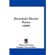 Browning's Shorter Poems by Browning, Robert; Baker, Franklin T., 9781120167941