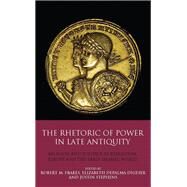 The Rhetoric of Power in Late Antiquity by Digeser, Elizabeth Depalma; Stephens, Justin; Frakes, Robert M., 9781350157941