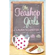 The Teashop Girls by Schaefer, Laura; Rim, Sujean, 9781416967941