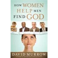 How Women Help Men Find God by Murrow, David, 9781418567941