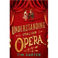 Understanding Italian Opera by Carter, Tim, 9780190247942