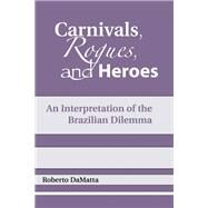 Carnivals, Rogues, and Heroes by Matta, Roberto Da; Drury, John, 9780268007942