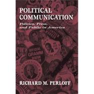 Political Communication: Politics, Press, and Public in America by Perloff,Richard M., 9780805817942