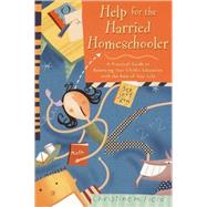Help for the Harried Homeschooler A Practical Guide to Balancing Your Child's Education with the Rest of Your Life by FIELD, CHRISTINE, 9780877887942