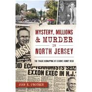 Mystery, Millions & Murder in North Jersey by O'rourke, John E., 9781467137942