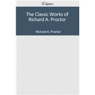 The Classic Works of Richard A. Proctor by Proctor, Richard A., 9781501097942