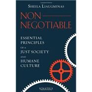 Non-Negotiable Essential Principles of a Just Society and Humane Culture by Liaugminas, Sheila, 9781586177942