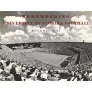 Remembering University of Florida Football by McCarthy, Kevin, 9781596527942