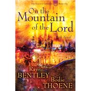 On the Mountain of the Lord by Bentley, Ray; Thoene, Bodie, 9781621577942