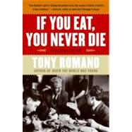 If You Eat, You Never Die by Romano, Tony, 9780060857943
