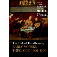 The Oxford Handbook of Early Modern Theology, 1600-1800 by Lehner, Ulrich L.; Muller, Richard A.; Roeber, A.G., 9780199937943