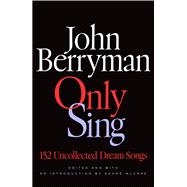 Only Sing by John Berryman, 9780374617943