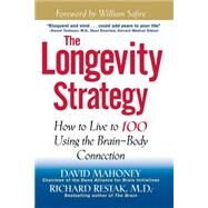 The Longevity Strategy  How to Live to 100 Using the Brain-Body Connection by Mahoney, David; Restak, Richard, 9780471327943