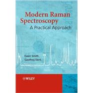 Modern Raman Spectroscopy : A Practical Approach by Smith, Ewen; Dent, Geoffrey, 9780471497943