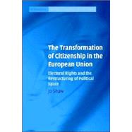 The Transformation of Citizenship in the European Union: Electoral Rights and the Restructuring of Political Space by Jo Shaw, 9780521677943
