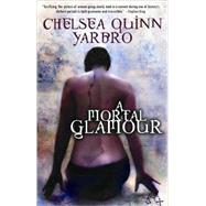 A Mortal Glamour by Yarbro, Chelsea Quinn, 9780809557943