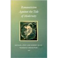 Romanticism Against the Tide of Modernity by Lowy, Michael; Sayre, Robert; Porter, Catherine; Jameson, Fredric, 9780822327943