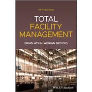 Total Facility Management by Atkin, Brian; Brooks, Adrian, 9781119707943