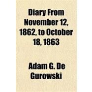 Diary from November 12, 1862, to October 18, 1863 by De Gurowski, Adam G., 9781153817943