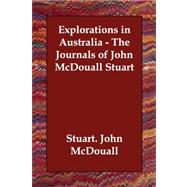 Explorations in Australia: The Journals of John Mcdouall Stuart by Stuart. John Mcdouall, 9781406807943