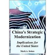 China's Strategic Modernization : Implications for the United States by Stokes, Mark A., 9781410217943