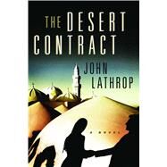 The Desert Contract A Novel by Lathrop, John, 9781416567943