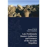 Late Prehistoric Hunter-gatherers and Farmers of the Jornada Mogollon by Rocek, Thomas R.; Kenmotsu, Nancy A., 9781607327943