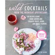 Wild Cocktails from the Midnight Apothecary by Muir, Lottie, 9781782497943