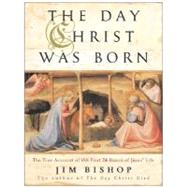 The Day Christ Was Born by Bishop, Jim, 9780060607944