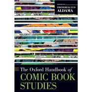 The Oxford Handbook of Comic Book Studies by Aldama, Frederick Luis, 9780190917944