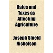 Rates and Taxes As Affecting Agriculture by Nicholson, Joseph Shield, 9780217977944