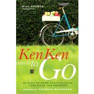 Will Shortz Presents KenKen to Go 100 Easy to Hard Logic Puzzles That Make You Smarter by Shortz, Will; Miyamoto, Tetsuya; KenKen Puzzle, LLC, 9780312607944