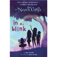 Never Girls #1: In a Blink (Disney: The Never Girls) by Thorpe, Kiki; Christy, Jana, 9780736427944