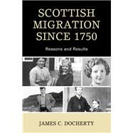 Scottish Migration Since 1750 Reasons and Results by Docherty, James C., 9780761867944