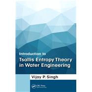 Introduction to Tsallis Entropy Theory in Water Engineering by Singh; Vijay P., 9781138747944