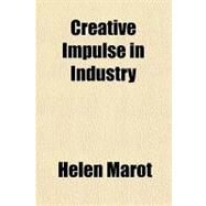 Creative Impulse in Industry by Marot, Helen, 9781153597944