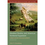 Manifest Destiny and American Territorial Expansion A Brief History with Documents by Greenberg, Amy S., 9781319087944
