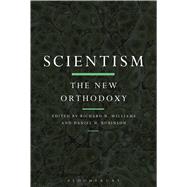 Scientism: The New Orthodoxy by Williams, Richard N.; Robinson, Daniel N., 9781474287944
