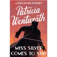 Miss Silver Comes to Stay by Wentworth, Patricia, 9781504047944