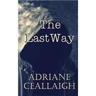 The Last Way by Ceallaigh, Adriane, 9781508627944