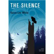 The Silence A Novel by White, Karen Lee, 9781550967944
